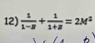  1/1-B + 1/1+B =2M^2