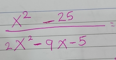  (x^2-25)/2x^2-9x-5 =