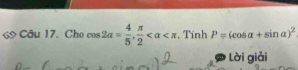 Cho cos 2alpha = 4/5 ,  π /2  , Tính P=(cos alpha +sin alpha )^2
Lời giải