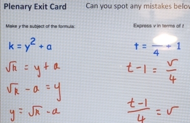 Plenary Exit Card Can you spot any mistakes belo 
Make y the subject of the formula: Express v in terms of f
t=frac 4+1