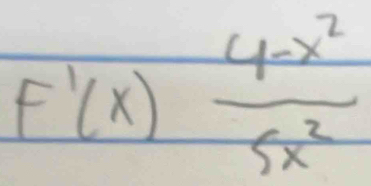 F'(x) (4-x^2)/5x^2 