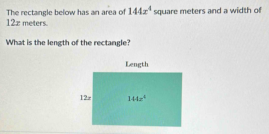 Solved: The rectangle below has an area of 144x^4 square meters and a ...