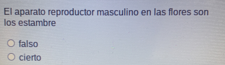 El aparato reproductor masculino en las flores son
Ios estambre
falso
cierto