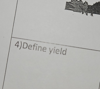 4)Define yield