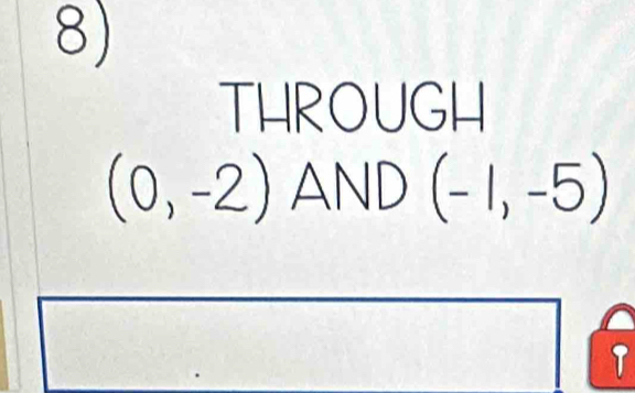 THROUGH
(0,-2) AND(-1,-5)
1 
T