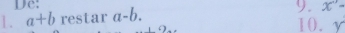 De: 
1. a+b restar a-b. 9. x°-
10. Y