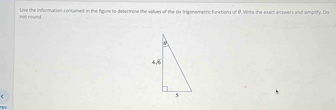 Use the information contained in the figure to determine the values of the six trigonometric functions of θ. Write the exact answers and simplify. Do
not round.
rev