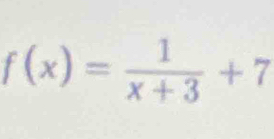 f(x)= 1/x+3 +7