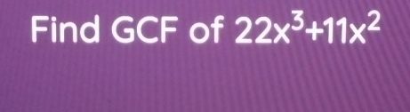 Find GCF of 22x^3+11x^2