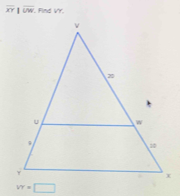 overline XY||overline UW. . Find VY.
VY=□