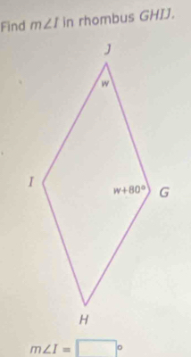 Find m∠ I in rhom ousGHIJ.
m∠ I=□°