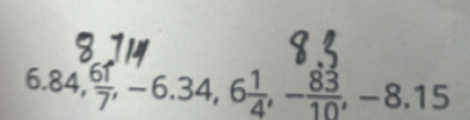 6.84,  61/7 , -6.34, 6 1/4 , - 83/10 , -8.15