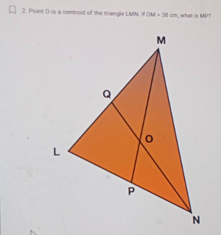 Solved: Point O is a centroid of the triangle LMN. If OM=38cm , what is ...