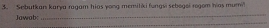 Sebutkan karya ragam hias yang memiliki fungsi sebagai ragam hias murni! 
_ 
_ 
Jawab: