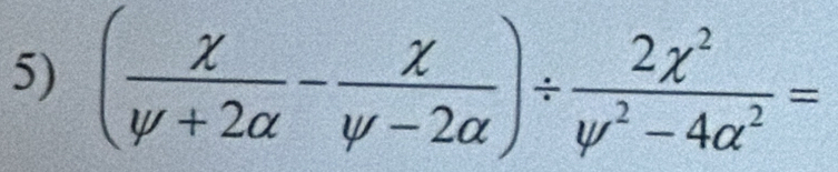 ( x/y+2a - x/y-2a )/  2x^2/y^2-4a^2 =