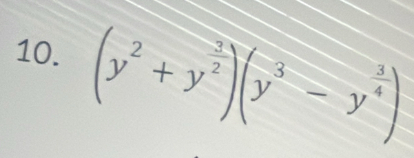 (y^2+y^(frac 3)2)(y^3-y^(frac 3)4)