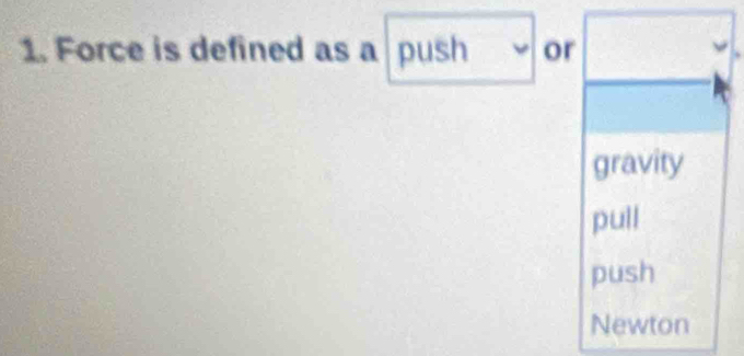 Force is defined as a push or
gravity
pull
push
Newton