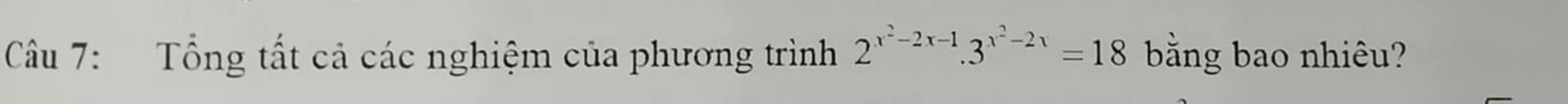 Tổng tất cả các nghiệm của phương trình 2^(x^2)-2x-1.3^(x^2)-2x=18 bằng bao nhiêu?