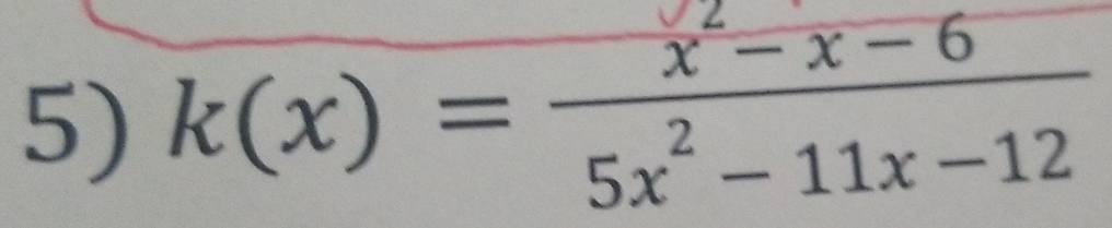 k(x)= (x^2-x-6)/5x^2-11x-12 