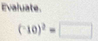 Evaluate. 
(^-10end(pmatrix)^2