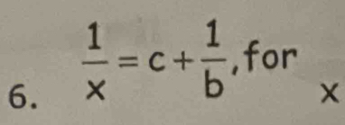  1/x =c+ 1/b  ,for
X