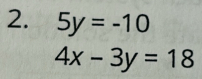 5y=-10
4x-3y=18