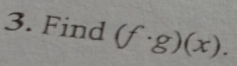 Find (f· g)(x).