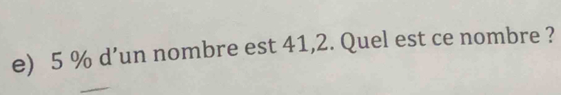 5 % d’un nombre est 41,2. Quel est ce nombre ?