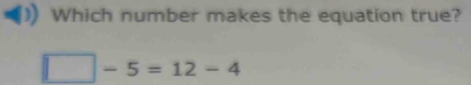 Which number makes the equation true?
-5=12-4