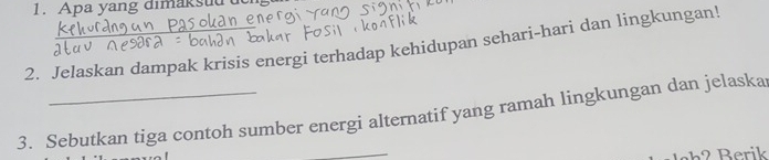 Apa yang dimaksud d 
2. Jelaskan dampak krisis energi terhadap kehidupan sehari-hari dan lingkungan! 
_ 
3. Sebutkan tiga contoh sumber energi alternatif yang ramah lingkungan dan jelaska 
erik