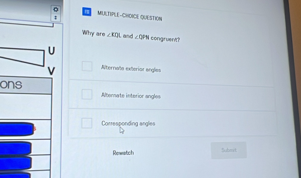 Solved: MULTIPLE-CHOICE QUESTION Why are ∠ KQL and ∠ QPN congruent? U V ...