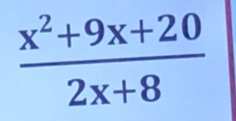  (x^2+9x+20)/2x+8 