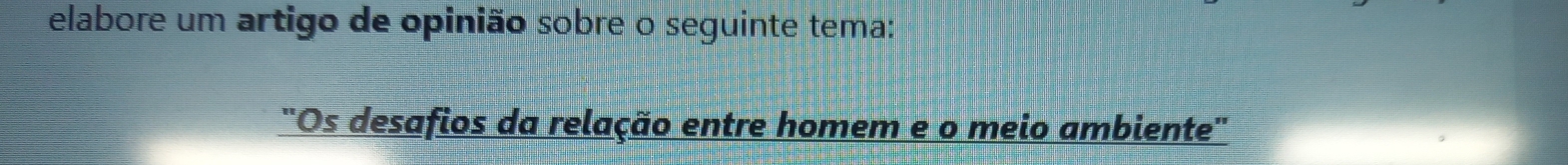 elabore um artigo de opinião sobre o seguinte tema: 
"Os desafios da relação entre homem e o meio ambiente"