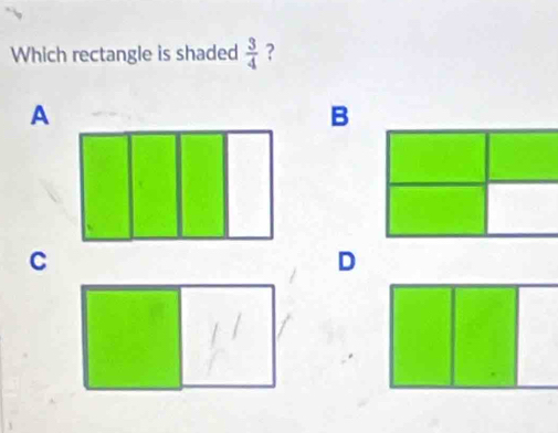 Which rectangle is shaded  3/4  ? 
A 
B 
C 
D