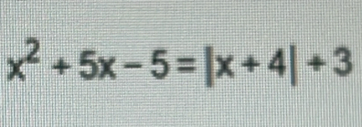 x^2+5x-5=|x+4|+3