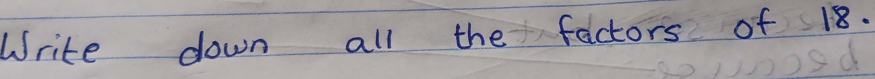 Write down all the factors of 18.