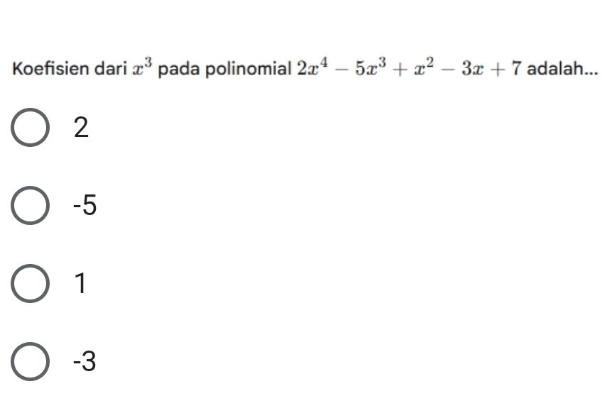 Koefisien dari x^3 pada polinomial 2x^4-5x^3+x^2-3x+7 adalah...
2
-5
1
-3