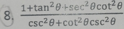  (1+tan^2θ +sec^2θ cot^2θ )/csc^2θ +cot^2θ csc^2θ  