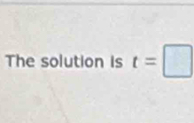 The solution is t=□