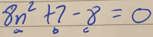 8n^2+7-8=0