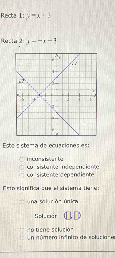 Solved: Recta 1:y=x+3 Recta 2: y=-x-3 Este sistema de ecuaciones es ...