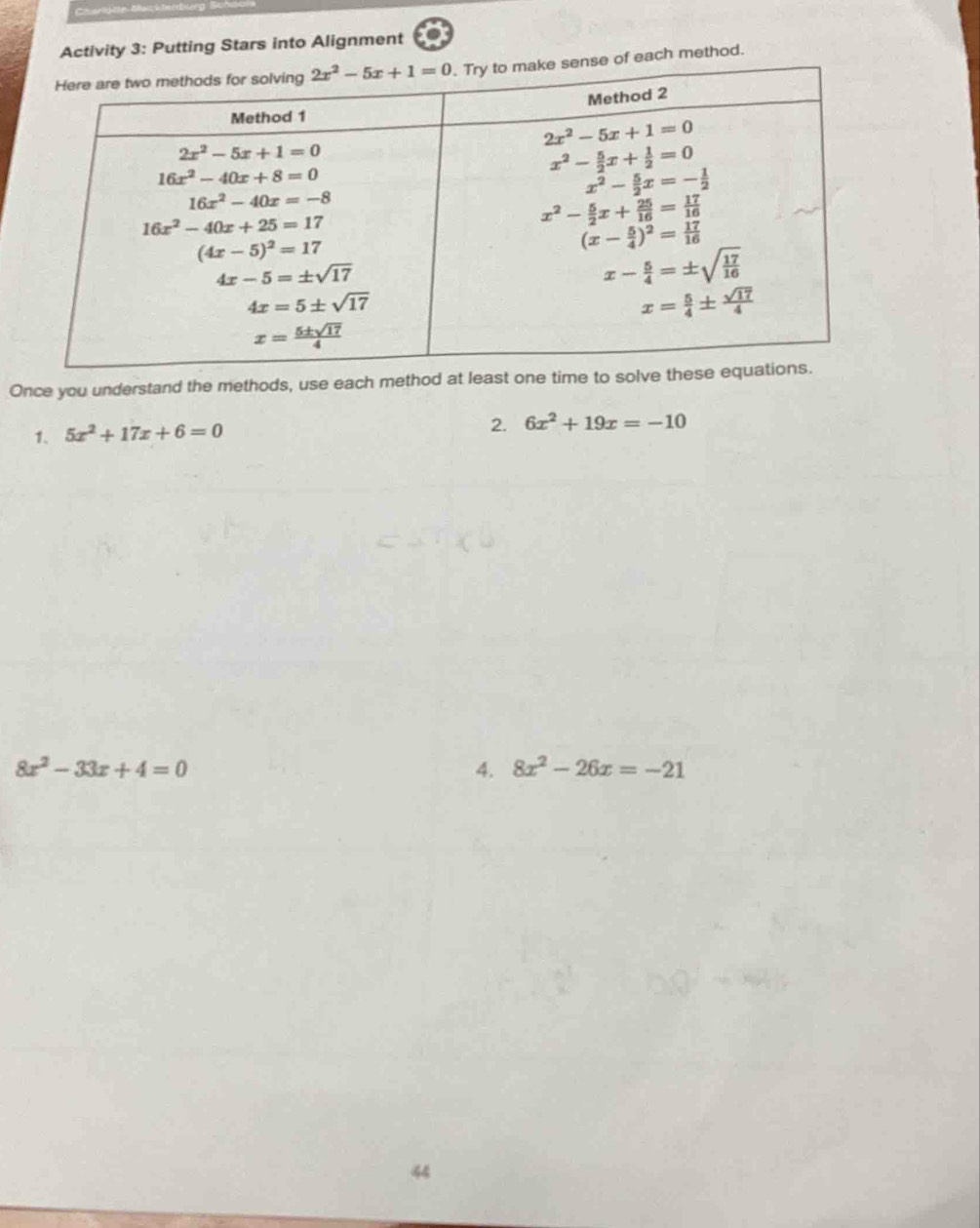 Activity 3: Putting Stars into Alignment
of each method.
Once you understand the methods, use each method at least one ti
1、 5x^2+17x+6=0
2. 6x^2+19x=-10
8x^2-33x+4=0
4. 8x^2-26x=-21
44