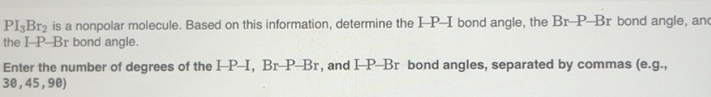 Solved: PI_3Br_2 is a nonpolar molecule. Based on this information ...