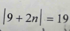 |9+2n|=19