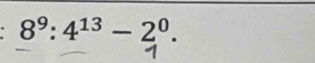 8^9:4^(13)-2^0.