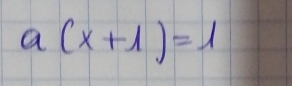 a(x+1)=1