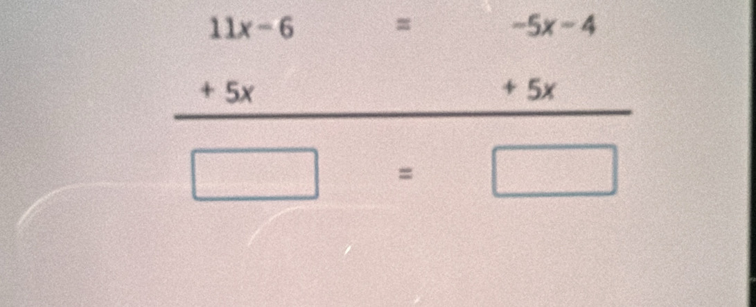 frac beginarrayr 11x-6=-5x-4 +5x+5xendarray □ =□ 