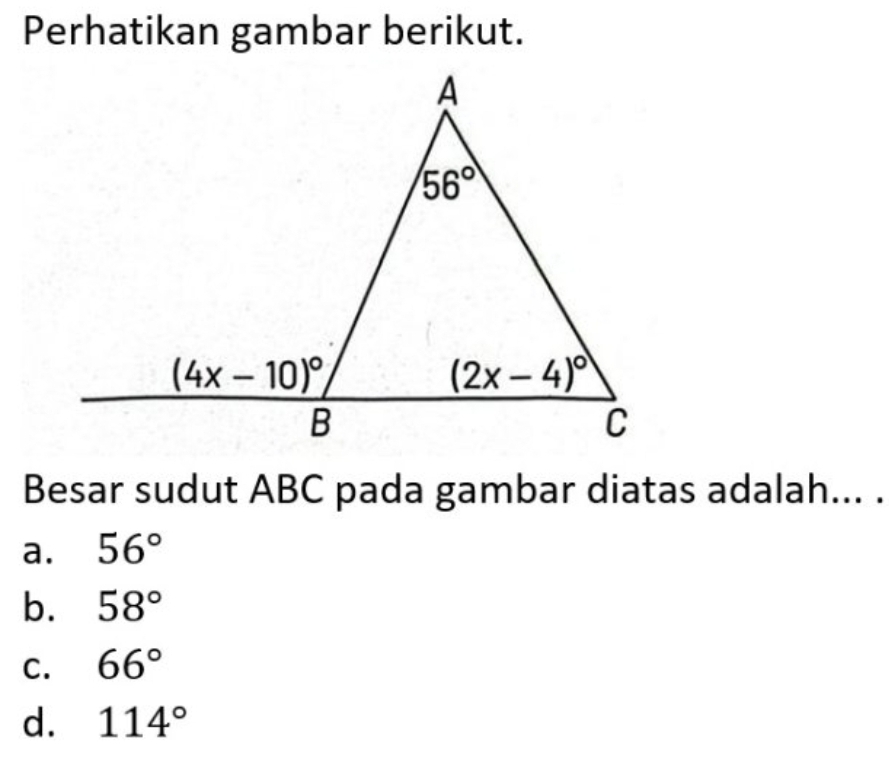 Perhatikan gambar berikut.
Besar sudut ABC pada gambar diatas adalah... .
a. 56°
b. 58°
C. 66°
d. 114°