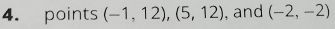 points (-1,12), (5,12) , and (-2,-2)