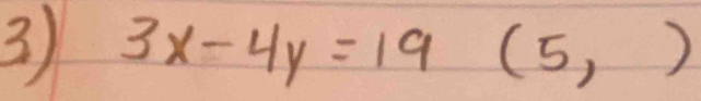 3x-4y=19 (5,)